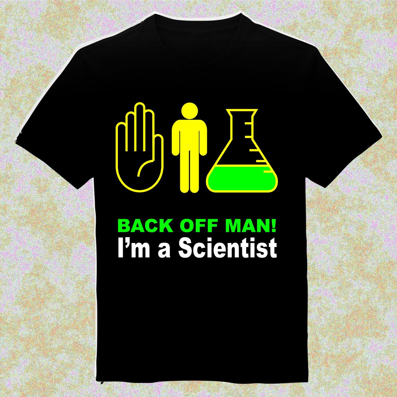 Back Off Man, Im A Scientist, T-shirt Mens And Womens Cotton ...